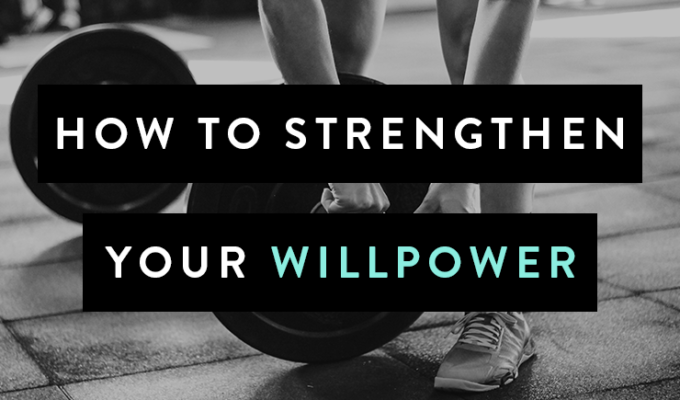 How to Strengthen Your Willpower