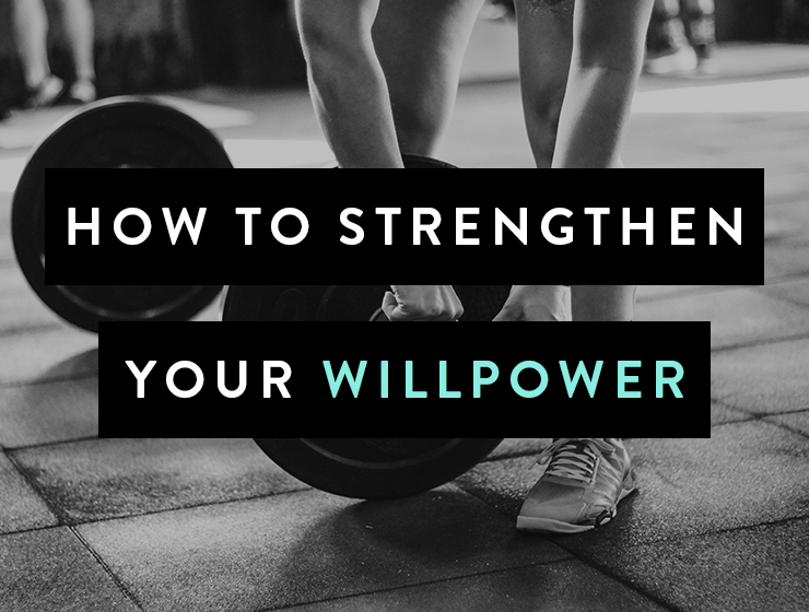 How to Strengthen Your Willpower