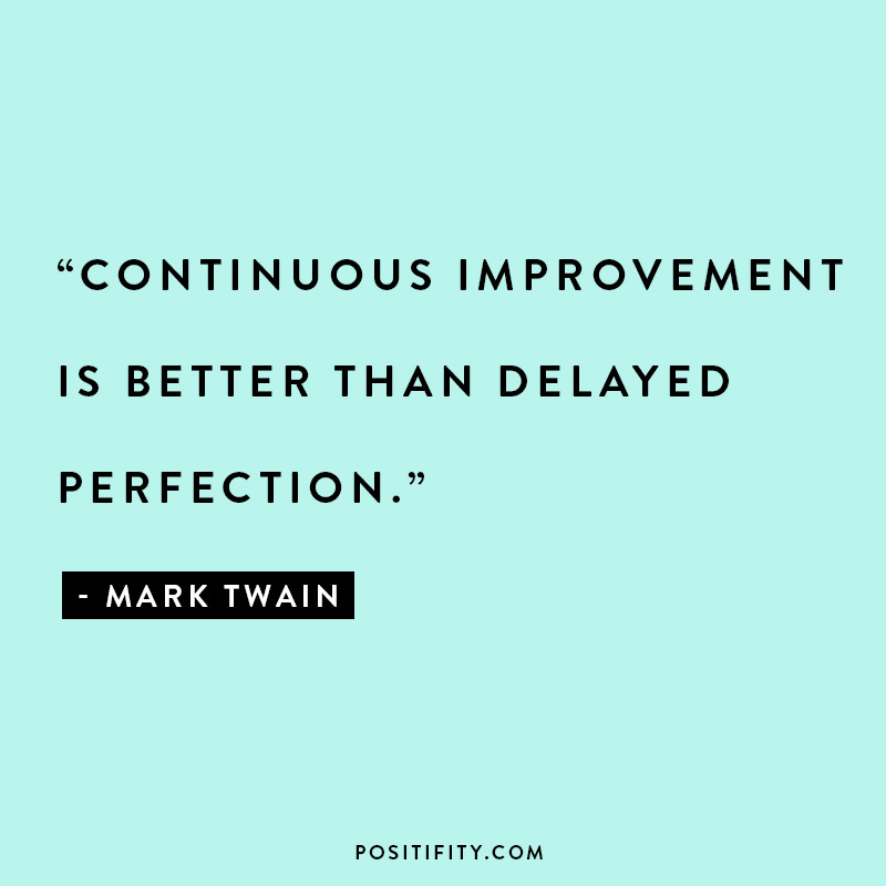 continuous improvement is better than delayed perfection quote by mark twain