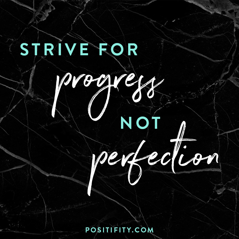 strive for progress not perfection