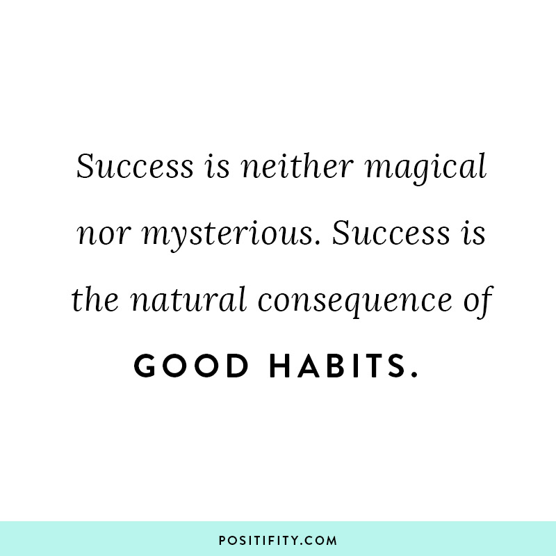 success is neither magical nor mysterious success is the natural consequence of good habits