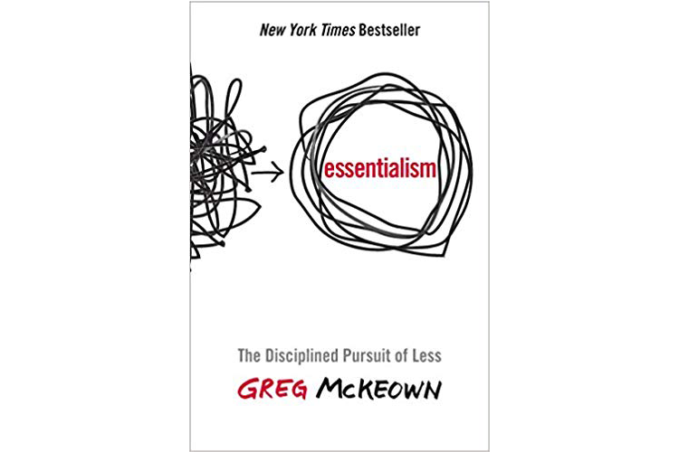 Essentialism: The Disciplined Pursuit of Less by Greg McKeown
