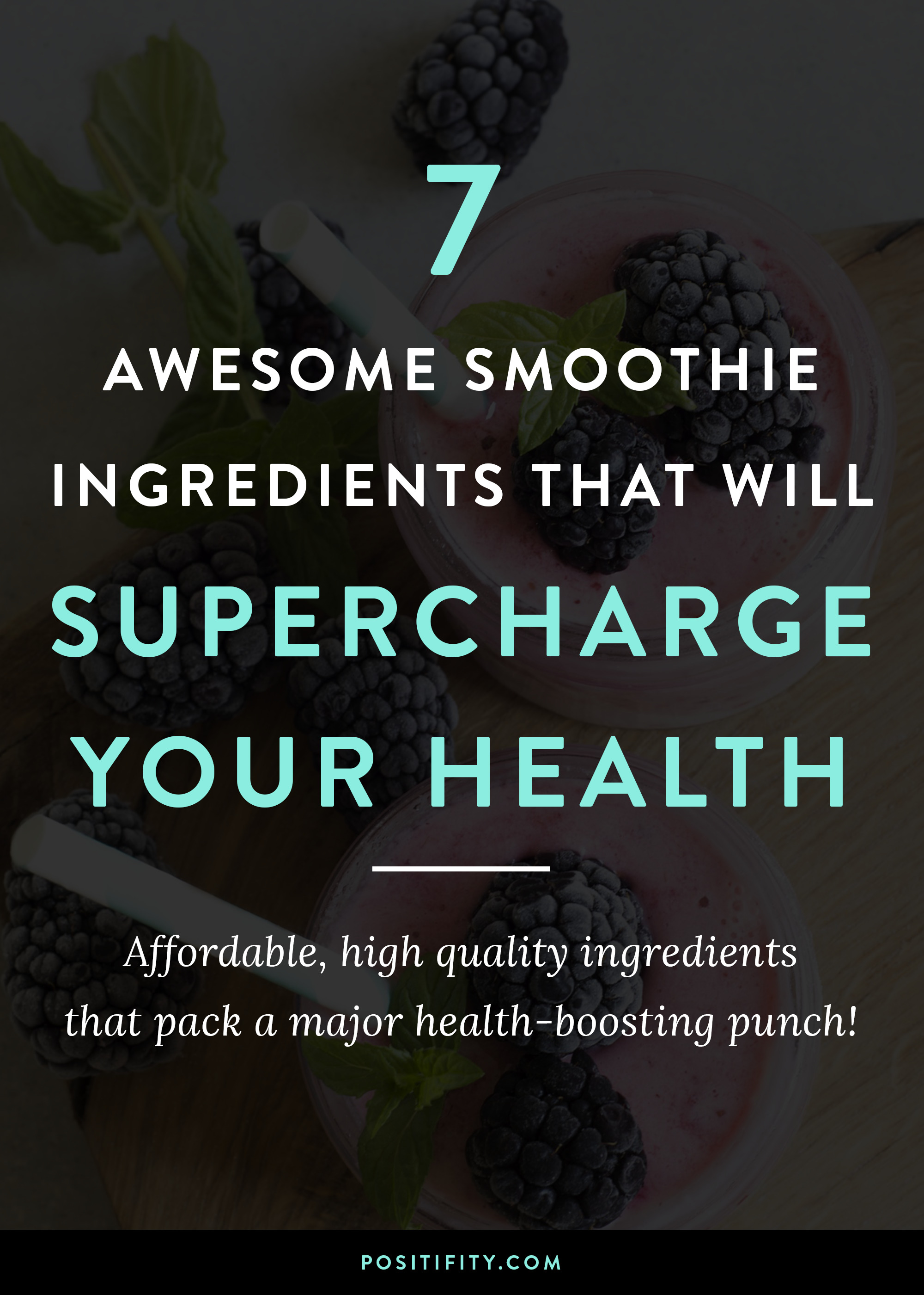 7 Awesome Smoothie Ingredients To Supercharge Your Health - Positifity